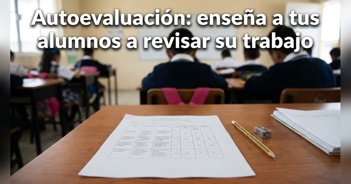 Autoevaluación: cómo enseñar a tus alumnos a revisar su propio trabajo