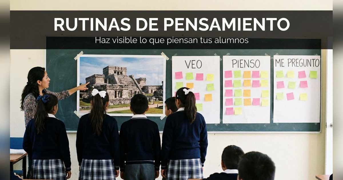Rutinas de pensamiento: 3 herramientas de Harvard para hacer visible lo que piensan tus alumnos
